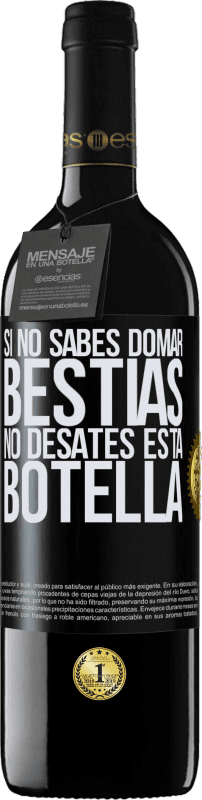 39,95 € Envío gratis | Vino Tinto Edición RED MBE Reserva Si no sabes domar bestias no desates esta botella Etiqueta Negra. Etiqueta personalizable Reserva 12 Meses Cosecha 2016 Tempranillo