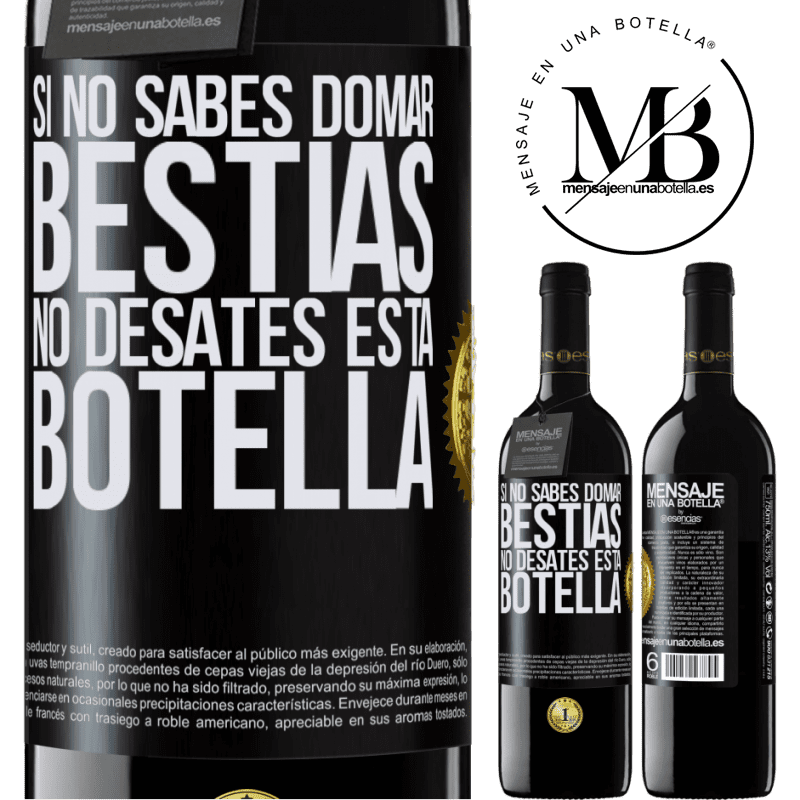 39,95 € Envío gratis | Vino Tinto Edición RED MBE Reserva Si no sabes domar bestias no desates esta botella Etiqueta Negra. Etiqueta personalizable Reserva 12 Meses Cosecha 2016 Tempranillo