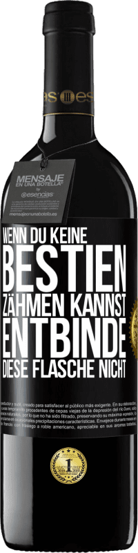 39,95 € | Rotwein RED Ausgabe MBE Reserve Wenn du keine Bestien zähmen kannst, entbinde diese Flasche nicht Schwarzes Etikett. Anpassbares Etikett Reserve 12 Monate Ernte 2014 Tempranillo