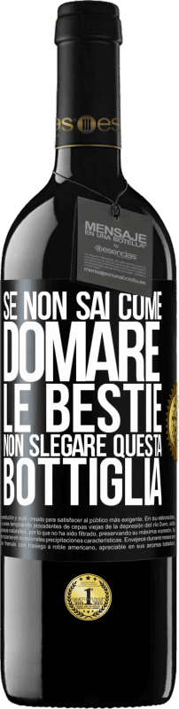 39,95 € Spedizione Gratuita | Vino rosso Edizione RED MBE Riserva Se non sai come domare le bestie non slegare questa bottiglia Etichetta Nera. Etichetta personalizzabile Riserva 12 Mesi Raccogliere 2016 Tempranillo