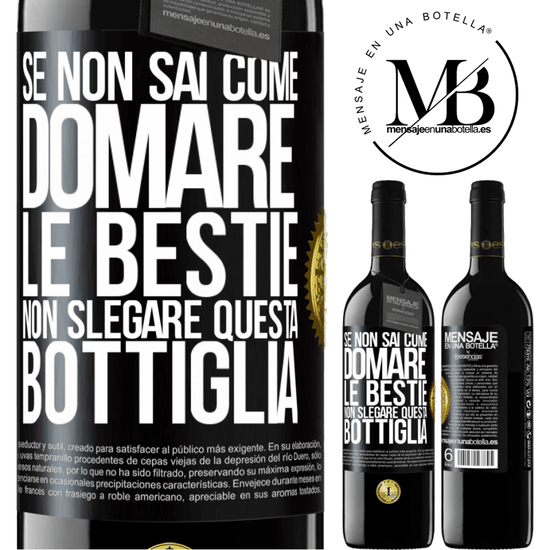 39,95 € Spedizione Gratuita | Vino rosso Edizione RED MBE Riserva Se non sai come domare le bestie non slegare questa bottiglia Etichetta Nera. Etichetta personalizzabile Riserva 12 Mesi Raccogliere 2016 Tempranillo