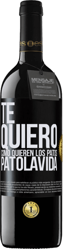 39,95 € | Rotwein RED Ausgabe MBE Reserve TE QUIERO, como quieren los patos. PATOLAVIDA Schwarzes Etikett. Anpassbares Etikett Reserve 12 Monate Ernte 2016 Tempranillo