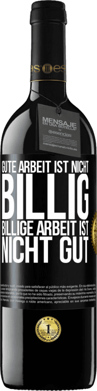 39,95 € Kostenloser Versand | Rotwein RED Ausgabe MBE Reserve Gute Arbeit ist nicht billig. Billige Arbeit ist nicht gut Schwarzes Etikett. Anpassbares Etikett Reserve 12 Monate Ernte 2016 Tempranillo