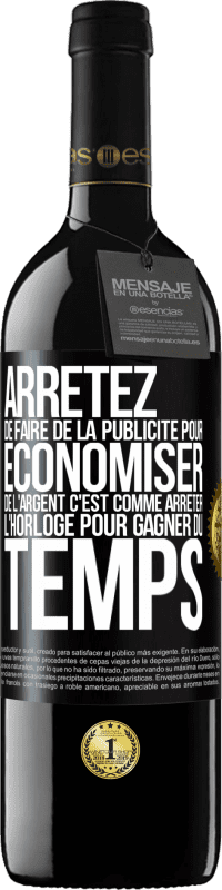 39,95 € | Vin rouge Édition RED MBE Réserve Arrêtez de faire de la publicité pour économiser de l'argent, c'est comme arrêter l'horloge pour gagner du temps Étiquette Noire. Étiquette personnalisable Réserve 12 Mois Récolte 2015 Tempranillo