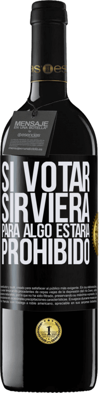 39,95 € | Vino Tinto Edición RED MBE Reserva Si votar sirviera para algo estaría prohibido Etiqueta Negra. Etiqueta personalizable Reserva 12 Meses Cosecha 2015 Tempranillo