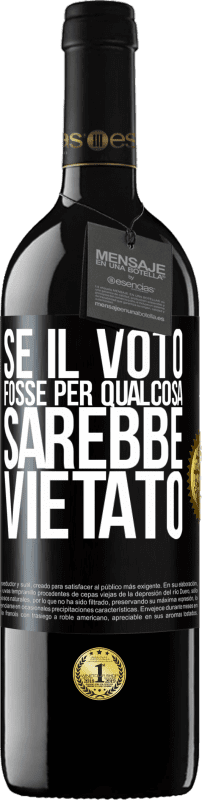 39,95 € | Vino rosso Edizione RED MBE Riserva Se il voto fosse per qualcosa sarebbe vietato Etichetta Nera. Etichetta personalizzabile Riserva 12 Mesi Raccogliere 2015 Tempranillo