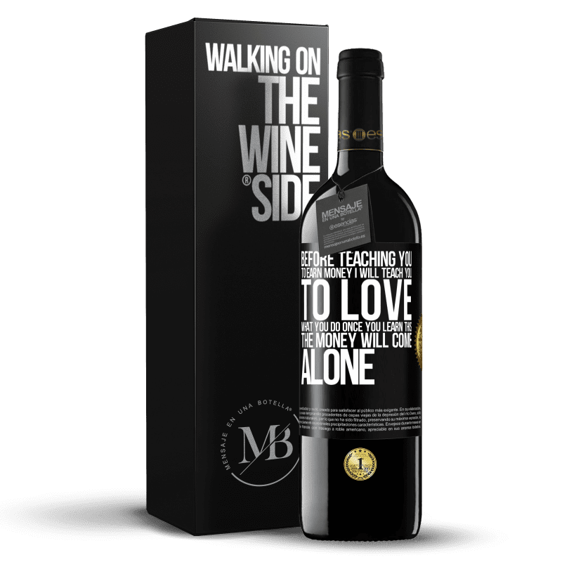 39,95 € Free Shipping | Red Wine RED Edition MBE Reserve Before teaching you to earn money, I will teach you to love what you do. Once you learn this, the money will come alone Black Label. Customizable label Reserve 12 Months Harvest 2014 Tempranillo