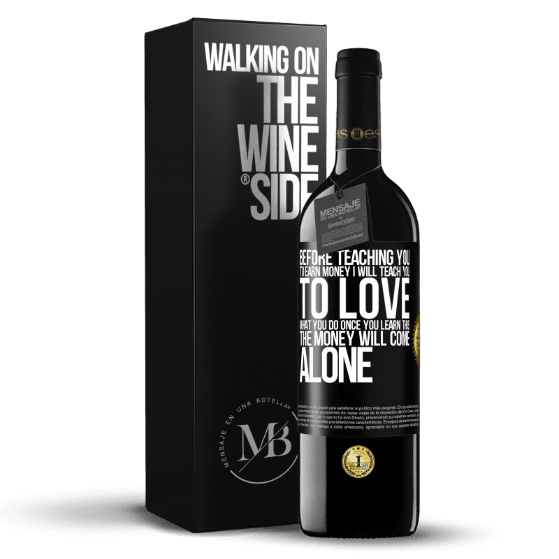 39,95 € Free Shipping | Red Wine RED Edition MBE Reserve Before teaching you to earn money, I will teach you to love what you do. Once you learn this, the money will come alone Black Label. Customizable label Reserve 12 Months Harvest 2015 Tempranillo