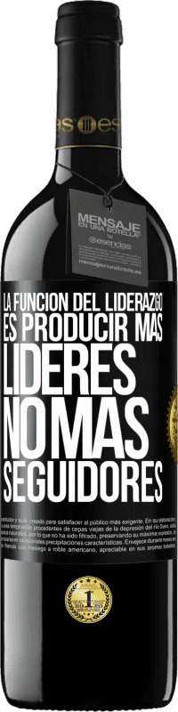 39,95 € | Vino Tinto Edición RED MBE Reserva La función del liderazgo es producir más líderes, no más seguidores Etiqueta Negra. Etiqueta personalizable Reserva 12 Meses Cosecha 2015 Tempranillo