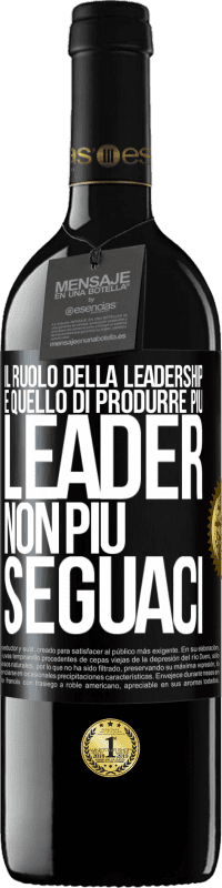 39,95 € | Vino rosso Edizione RED MBE Riserva Il ruolo della leadership è quello di produrre più leader, non più seguaci Etichetta Nera. Etichetta personalizzabile Riserva 12 Mesi Raccogliere 2014 Tempranillo