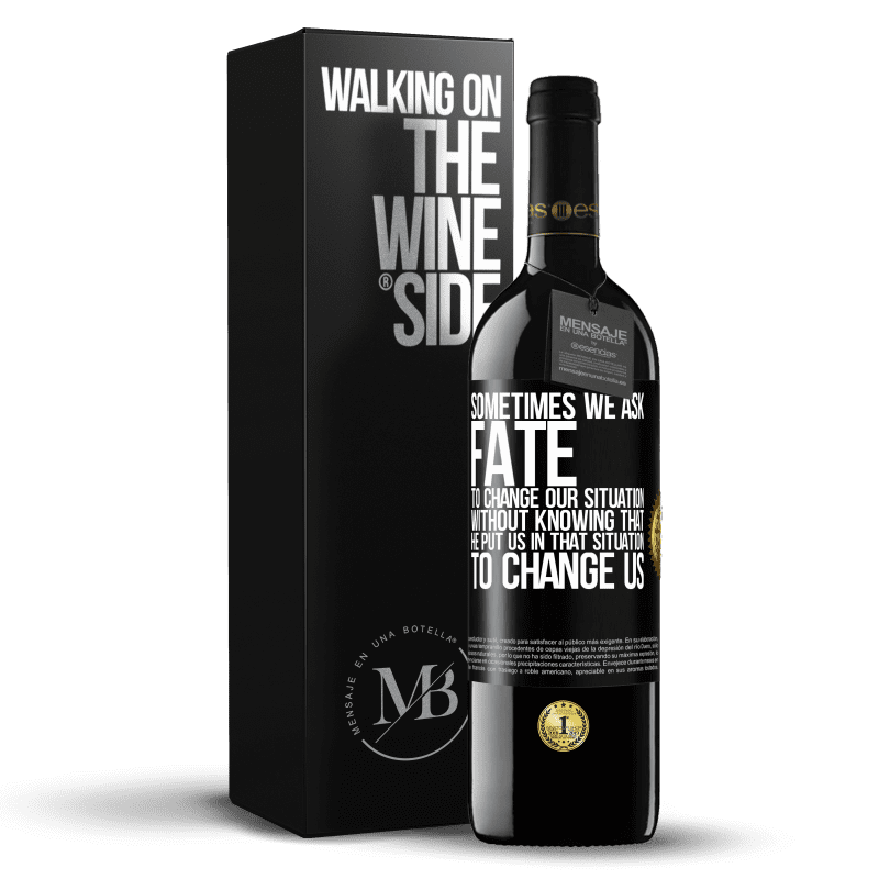 39,95 € Free Shipping | Red Wine RED Edition MBE Reserve Sometimes we ask fate to change our situation without knowing that he put us in that situation, to change us Black Label. Customizable label Reserve 12 Months Harvest 2014 Tempranillo