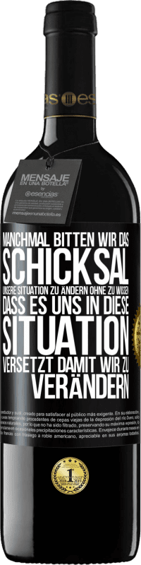 Kostenloser Versand | Rotwein RED Ausgabe MBE Reserve Manchmal bitten wir das Schicksal unsere Situation zu ändern ohne zu wissen, dass es uns in diese Situation versetzt, damit wir Schwarzes Etikett. Anpassbares Etikett Reserve 12 Monate Ernte 2014 Tempranillo