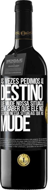 Envio grátis | Vinho tinto Edição RED MBE Reserva Às vezes pedimos ao destino que mude nossa situação sem saber que ele nos colocou nessa situação, que nos mude Etiqueta Preta. Etiqueta personalizável Reserva 12 Meses Colheita 2014 Tempranillo