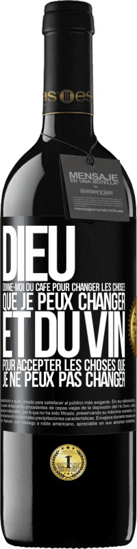 39,95 € | Vin rouge Édition RED MBE Réserve Dieu, donne-moi du café pour changer les choses que je peux changer et du vin pour accepter les choses que je ne peux pas change Étiquette Noire. Étiquette personnalisable Réserve 12 Mois Récolte 2015 Tempranillo