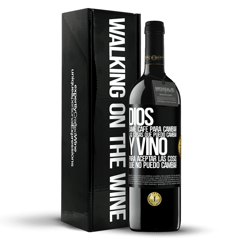 39,95 € Envío gratis | Vino Tinto Edición RED MBE Reserva Dios, dame café para cambiar las cosas que puedo cambiar, y vino para aceptar las cosas que no puedo cambiar Etiqueta Negra. Etiqueta personalizable Reserva 12 Meses Cosecha 2015 Tempranillo