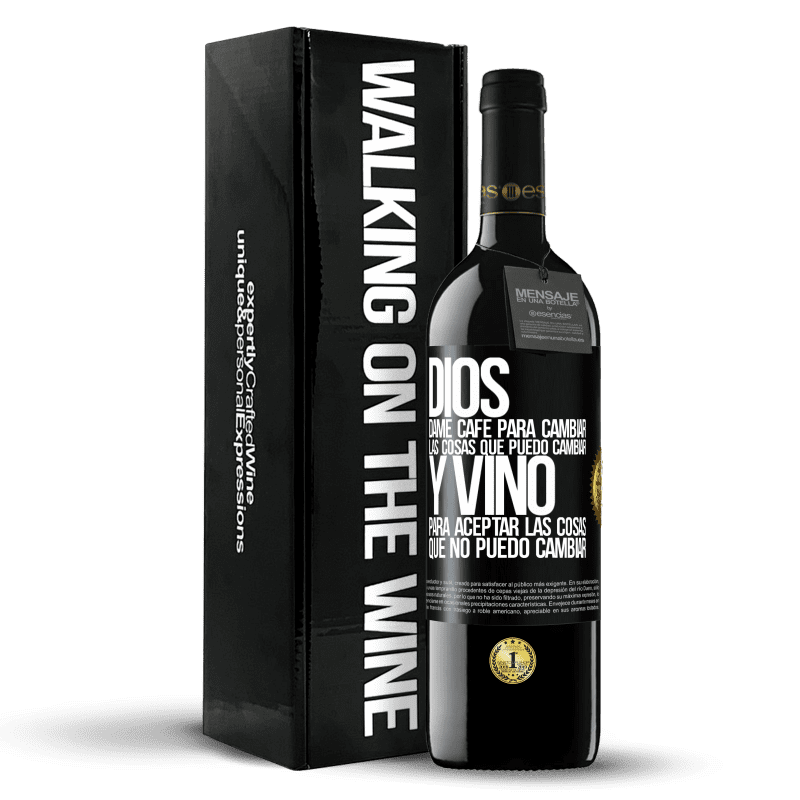 39,95 € Envío gratis | Vino Tinto Edición RED MBE Reserva Dios, dame café para cambiar las cosas que puedo cambiar, y vino para aceptar las cosas que no puedo cambiar Etiqueta Negra. Etiqueta personalizable Reserva 12 Meses Cosecha 2016 Tempranillo
