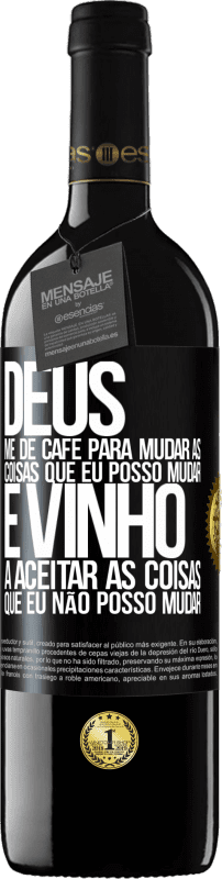 39,95 € | Vinho tinto Edição RED MBE Reserva Deus, me dê café para mudar as coisas que eu posso mudar, e ele veio a aceitar as coisas que eu não posso mudar Etiqueta Preta. Etiqueta personalizável Reserva 12 Meses Colheita 2015 Tempranillo