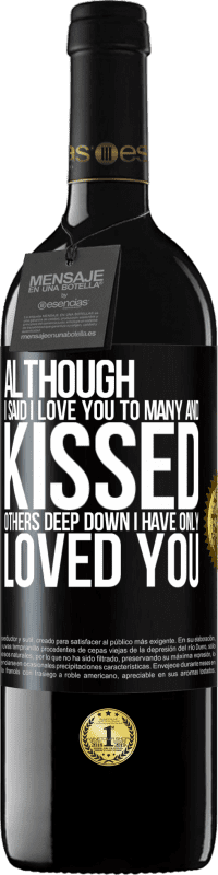 39,95 € | Red Wine RED Edition MBE Reserve Although I said I love you to many and kissed others, deep down I have only loved you Black Label. Customizable label Reserve 12 Months Harvest 2016 Tempranillo