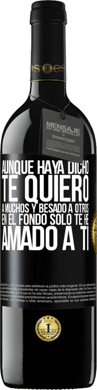 39,95 € | Vino Tinto Edición RED MBE Reserva Aunque haya dicho te quiero a muchos y besado a otros, en el fondo sólo te he amado a ti Etiqueta Negra. Etiqueta personalizable Reserva 12 Meses Cosecha 2015 Tempranillo