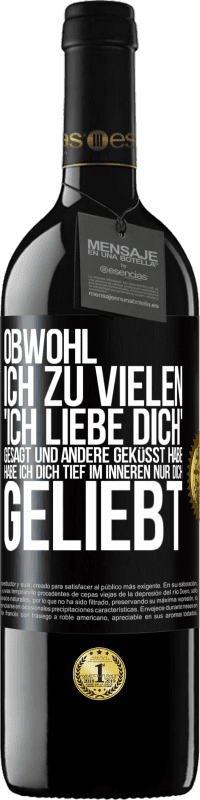 39,95 € | Rotwein RED Ausgabe MBE Reserve Obwohl ich zu vielen 'Ich liebe dich' gesagt und andere geküsst habe, habe ich dich tief im Inneren nur dich geliebt Schwarzes Etikett. Anpassbares Etikett Reserve 12 Monate Ernte 2015 Tempranillo