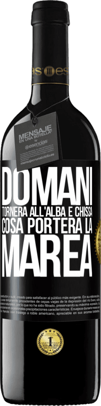 39,95 € | Vino rosso Edizione RED MBE Riserva Domani tornerà all'alba e chissà cosa porterà la marea Etichetta Nera. Etichetta personalizzabile Riserva 12 Mesi Raccogliere 2016 Tempranillo