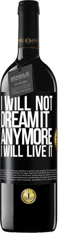 39,95 € | Red Wine RED Edition MBE Reserve I will not dream it anymore. I will live it Black Label. Customizable label Reserve 12 Months Harvest 2015 Tempranillo