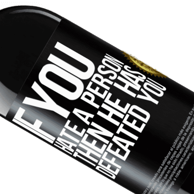 Unique & Personal Expressions. «If you hate a person, then he has defeated you» RED Edition Crianza 6 Months