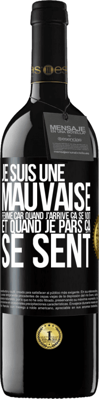 39,95 € | Vin rouge Édition RED MBE Réserve Je suis une mauvaise femme car quand j'arrive ça se voit et quand je pars ça se sent Étiquette Noire. Étiquette personnalisable Réserve 12 Mois Récolte 2015 Tempranillo