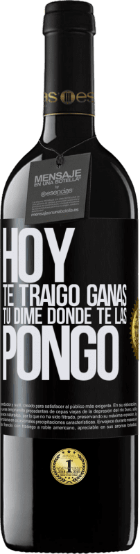 39,95 € Envío gratis | Vino Tinto Edición RED MBE Reserva Hoy te traigo ganas. Tú dime dónde te las pongo Etiqueta Negra. Etiqueta personalizable Reserva 12 Meses Cosecha 2016 Tempranillo