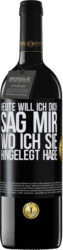 39,95 € | Rotwein RED Ausgabe MBE Reserve Heute will ich dich. Sag mir, wo ich sie hingelegt habe Schwarzes Etikett. Anpassbares Etikett Reserve 12 Monate Ernte 2014 Tempranillo