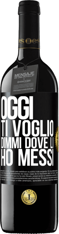 39,95 € | Vino rosso Edizione RED MBE Riserva Oggi ti voglio. Dimmi dove li ho messi Etichetta Nera. Etichetta personalizzabile Riserva 12 Mesi Raccogliere 2015 Tempranillo