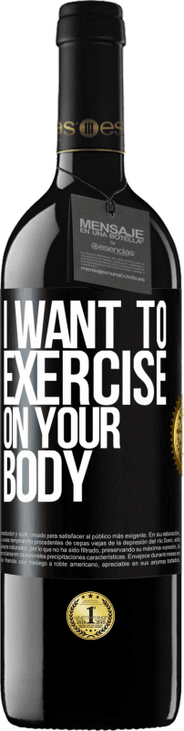 «I want to exercise on your body» RED Edition Crianza 6 Months