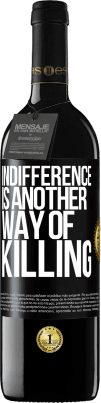 39,95 € Free Shipping | Red Wine RED Edition MBE Reserve Indifference is another way of killing Black Label. Customizable label Reserve 12 Months Harvest 2016 Tempranillo