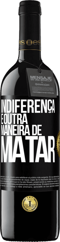 39,95 € | Vinho tinto Edição RED MBE Reserva Indiferença é outra maneira de matar Etiqueta Preta. Etiqueta personalizável Reserva 12 Meses Colheita 2015 Tempranillo