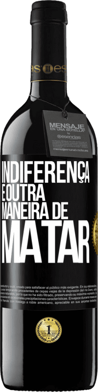 39,95 € Envio grátis | Vinho tinto Edição RED MBE Reserva Indiferença é outra maneira de matar Etiqueta Preta. Etiqueta personalizável Reserva 12 Meses Colheita 2016 Tempranillo