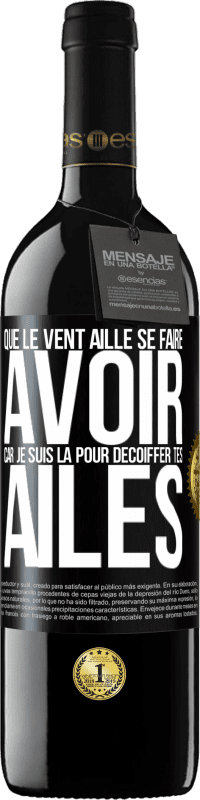 39,95 € Envoi gratuit | Vin rouge Édition RED MBE Réserve Que le vent aille se faire avoir, car je suis là pour décoiffer tes ailes Étiquette Noire. Étiquette personnalisable Réserve 12 Mois Récolte 2016 Tempranillo