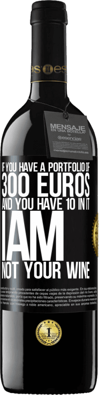 39,95 € | 红酒 RED版 MBE 预订 如果您有300欧元的投资组合，但其中有10个，我不是您的酒 黑标. 可自定义的标签 预订 12 个月 收成 2014 Tempranillo