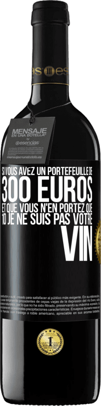 39,95 € | Vin rouge Édition RED MBE Réserve Si vous avez un portefeuille de 300 euros et que vous n'en portez que 10 je ne suis pas votre vin Étiquette Noire. Étiquette personnalisable Réserve 12 Mois Récolte 2015 Tempranillo