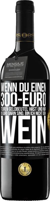 «Wenn du einen 300-Euro teuren Geldbeutel hast und nur 10 Euro darin sind, bin ich nicht dein Wein» RED Ausgabe MBE Reserve