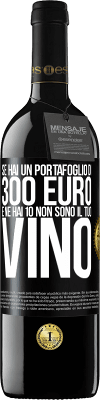39,95 € | Vino rosso Edizione RED MBE Riserva Se hai un portafoglio di 300 euro e ne hai 10, non sono il tuo vino Etichetta Nera. Etichetta personalizzabile Riserva 12 Mesi Raccogliere 2014 Tempranillo