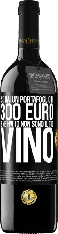 39,95 € | Vino rosso Edizione RED MBE Riserva Se hai un portafoglio di 300 euro e ne hai 10, non sono il tuo vino Etichetta Nera. Etichetta personalizzabile Riserva 12 Mesi Raccogliere 2015 Tempranillo