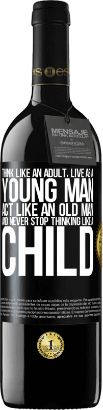 39,95 € | Red Wine RED Edition MBE Reserve Think like an adult, live as a young man, act like an old man and never stop thinking like a child Black Label. Customizable label Reserve 12 Months Harvest 2014 Tempranillo