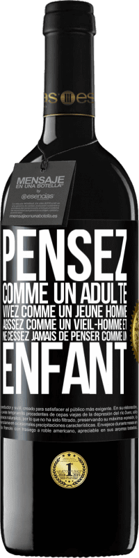 39,95 € Envoi gratuit | Vin rouge Édition RED MBE Réserve Pensez comme un adulte, vivez comme un jeune homme, agissez comme un vieil- homme et ne cessez jamais de penser comme un enfant Étiquette Noire. Étiquette personnalisable Réserve 12 Mois Récolte 2016 Tempranillo