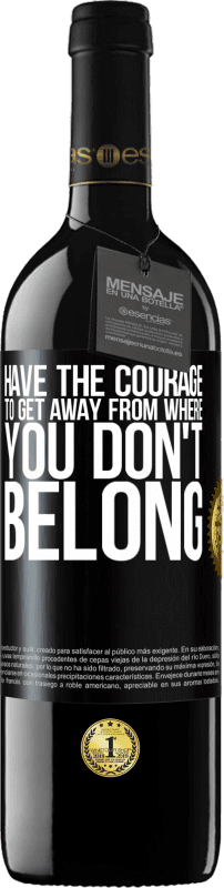 «Have the courage to get away from where you don't belong» RED Edition Crianza 6 Months