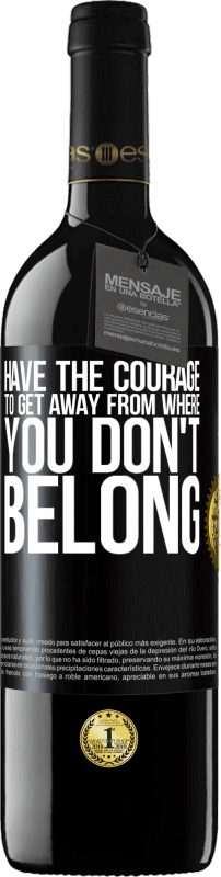 39,95 € | Red Wine RED Edition MBE Reserve Have the courage to get away from where you don't belong Black Label. Customizable label Reserve 12 Months Harvest 2015 Tempranillo