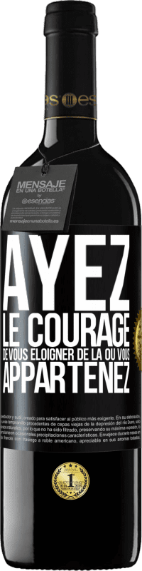 39,95 € Envoi gratuit | Vin rouge Édition RED MBE Réserve Ayez le courage de vous éloigner de là où vous appartenez Étiquette Noire. Étiquette personnalisable Réserve 12 Mois Récolte 2016 Tempranillo