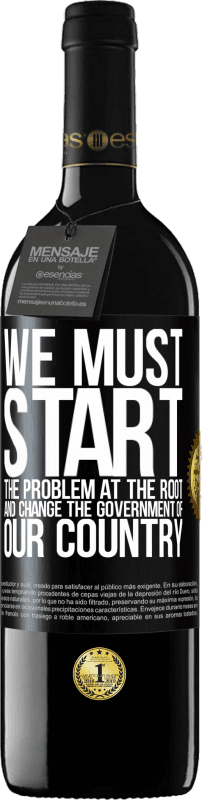 39,95 € | Red Wine RED Edition MBE Reserve We must start the problem at the root, and change the government of our country Black Label. Customizable label Reserve 12 Months Harvest 2015 Tempranillo