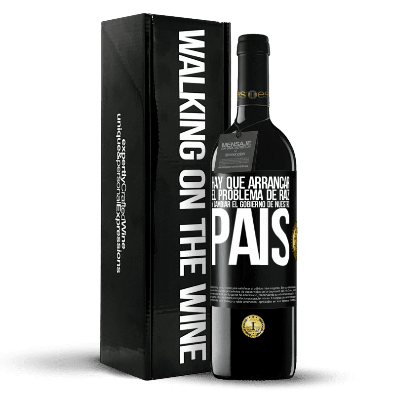 39,95 € Envío gratis | Vino Tinto Edición RED MBE Reserva Hay que arrancar el problema de raíz, y cambiar el gobierno de nuestro país Etiqueta Negra. Etiqueta personalizable Reserva 12 Meses Cosecha 2016 Tempranillo