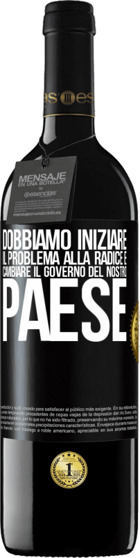 39,95 € | Vino rosso Edizione RED MBE Riserva Dobbiamo iniziare il problema alla radice e cambiare il governo del nostro paese Etichetta Nera. Etichetta personalizzabile Riserva 12 Mesi Raccogliere 2015 Tempranillo