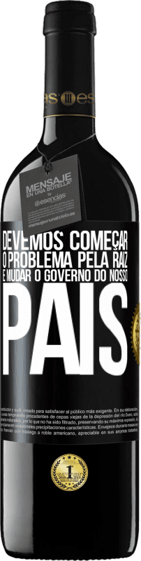 39,95 € | Vinho tinto Edição RED MBE Reserva Devemos começar o problema pela raiz e mudar o governo do nosso país Etiqueta Preta. Etiqueta personalizável Reserva 12 Meses Colheita 2015 Tempranillo